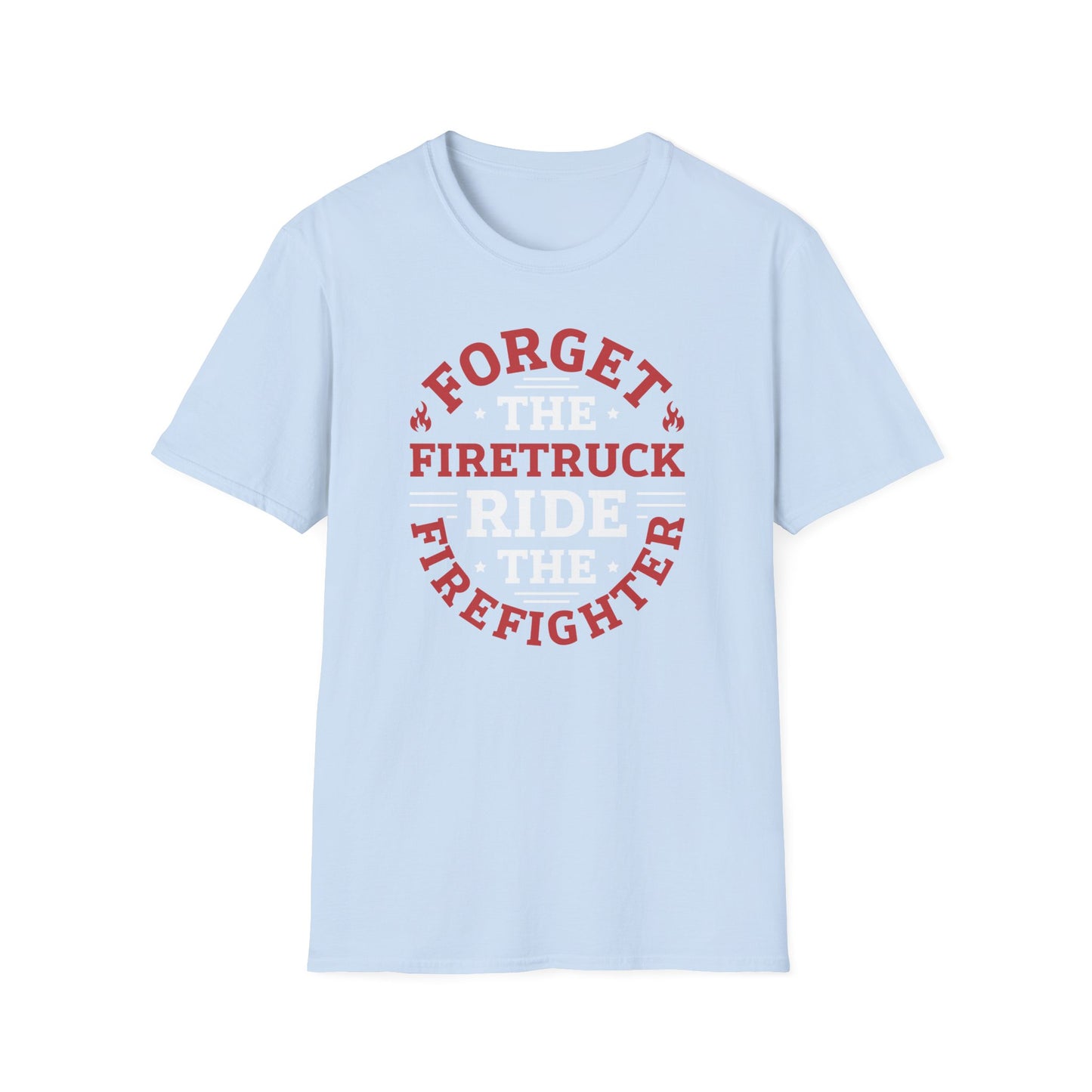 Funny Ride the Firefighter T-Shirt, Unisex Soft Style, Several colors